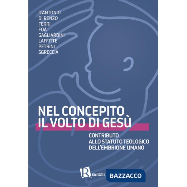 Nel concepito il volto di Gesù. Contributo allo statuto teologico dell'embrione umano