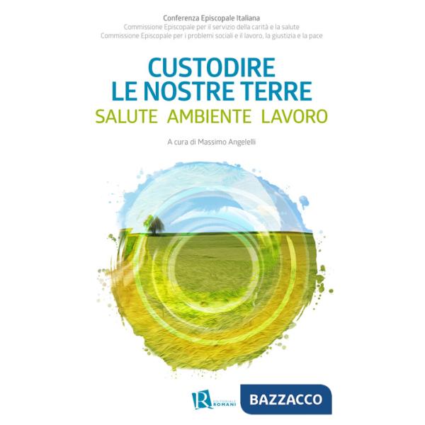 Custodire le nostre terre. Salute ambiente lavoro