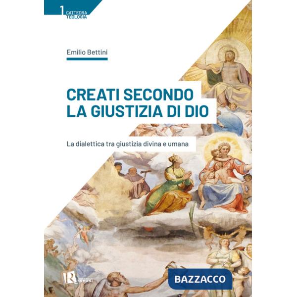 Creati secondo la giustizia di Dio. La dialettica tra giustizia divina e umana