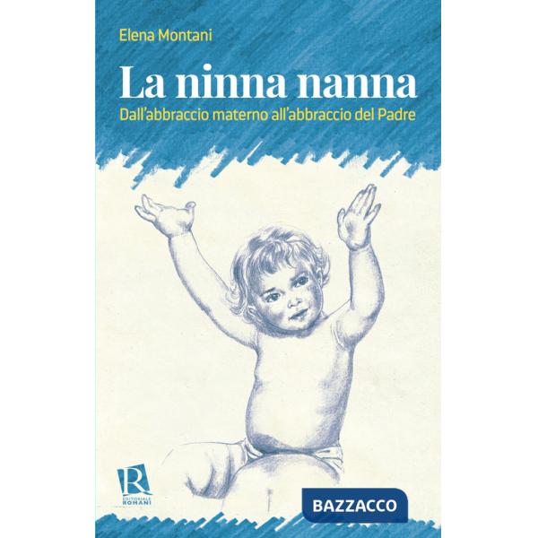 Ninna nanna. Dall'abbraccio materno all'abbraccio del Padre (La)