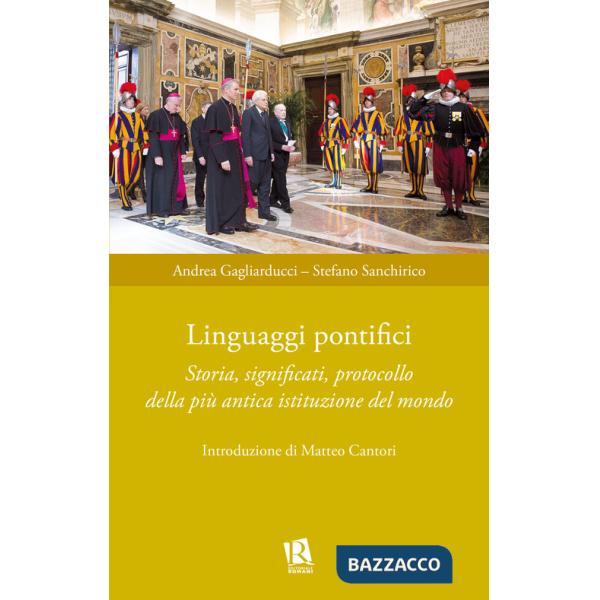 Linguaggi pontifici. Storia, significati, protocollo della più antica istituzione del mondo