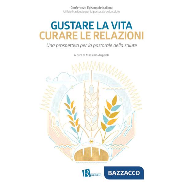 Gustare la vita curare le relazioni. Una prospettiva per la pastorale della salute