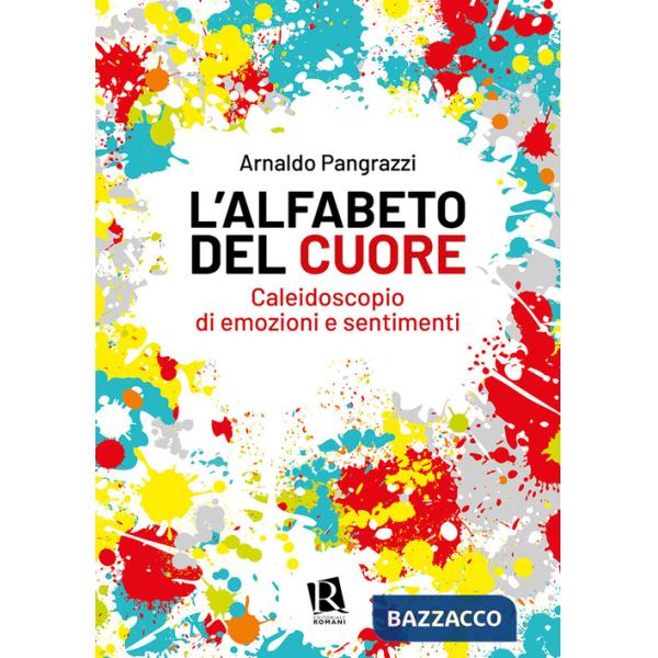 Alfabeto del cuore. Caleidoscopio di emozioni e sentimenti (L')