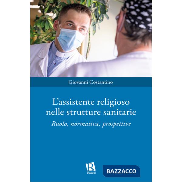 Assistente religioso nelle strutture sanitarie. Ruolo, normativa, prospettive (L')