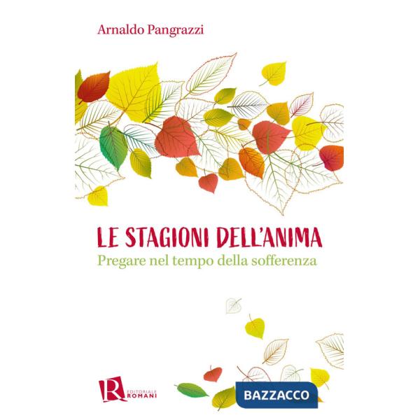Stagioni dell'anima. Pregare nel tempo della sofferenza (Le)