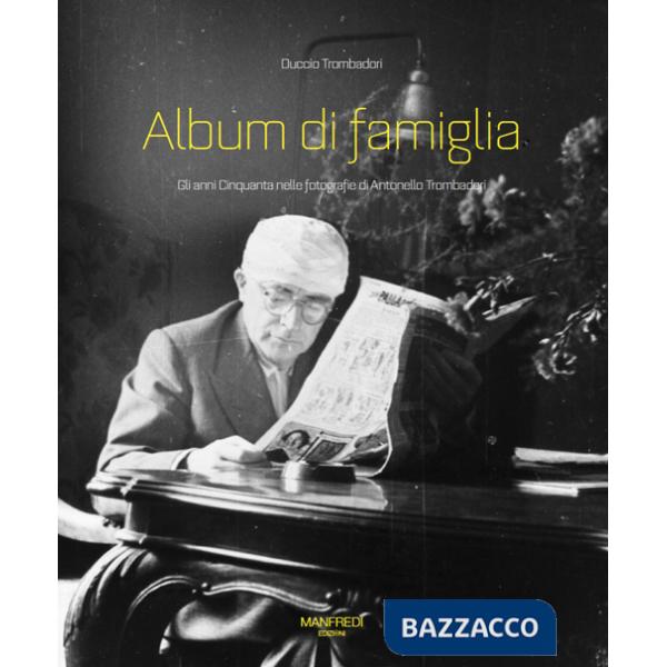 Album di famiglia. Gli anni Cinquanta nelle fotografie di Antonello Trombadori. Ediz. illustrata