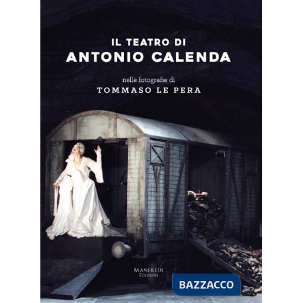 Teatro di Antonio Calenda nelle fotografie di Tommaso Le Pera. Ediz. illustrata (Il)