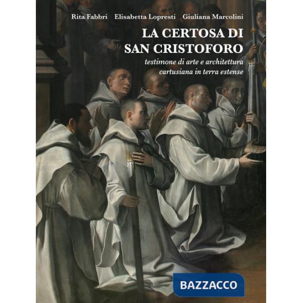 Certosa di San Cristoforo. Testimone di arte e architettura cartusiana in terra estense (La)