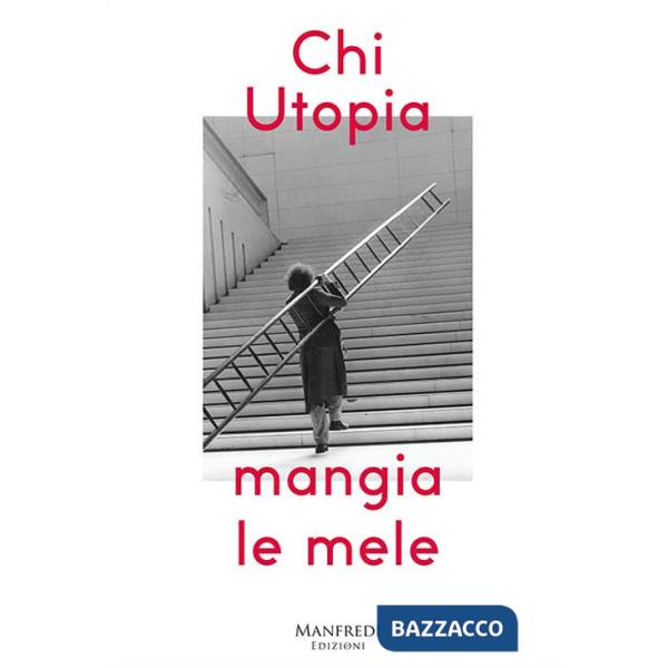 Chi utopia mangia le mele. Catalogo della mostra (Verona, 12 ottobre-2 dicembre). Ediz. italiana e inglese
