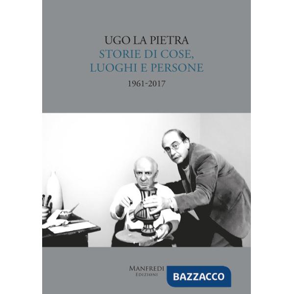 Storie di cose, luoghi e persone (1961-2017). Ediz. illustrata