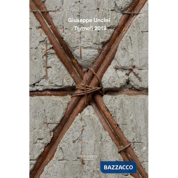 Giuseppe Uncini / Termoli 2019. Ediz. illustrata
