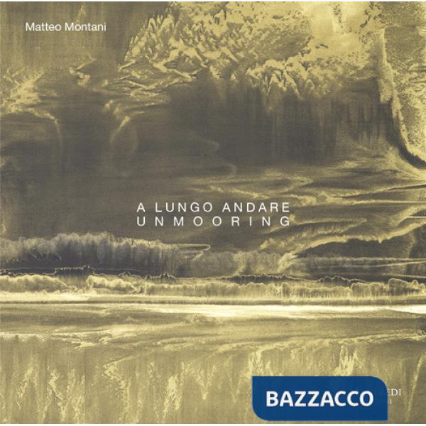 A lungo andare. Unmooring. Ediz. illustrata