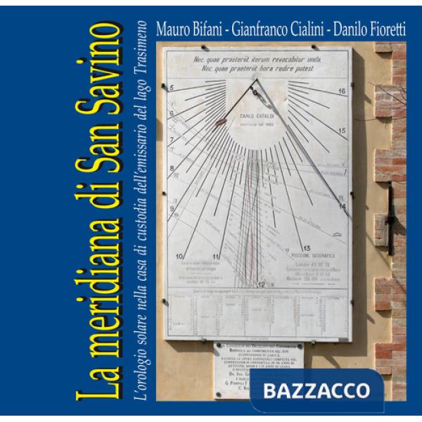 Meridiana di San Savino. L'orologio solare nella casa di custodia dell'emissario del lago Trasimeno (La)