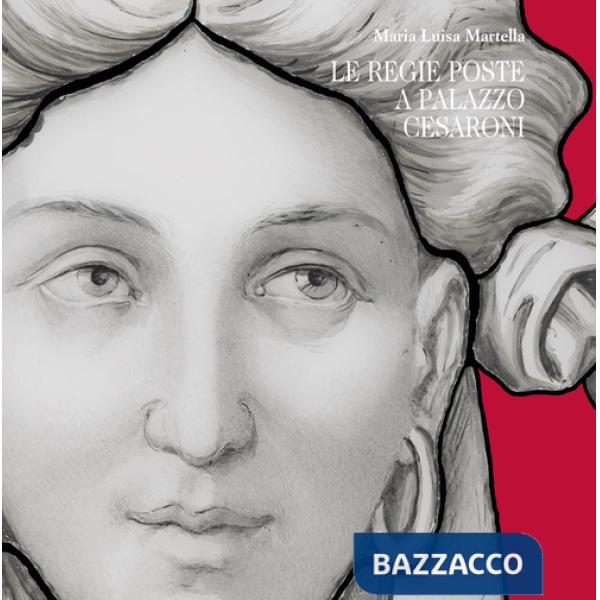 Regie poste a palazzo Cesaroni. Catalogo della mostra (Perugia, 30 marzo-9 settembre 2018) (Le)