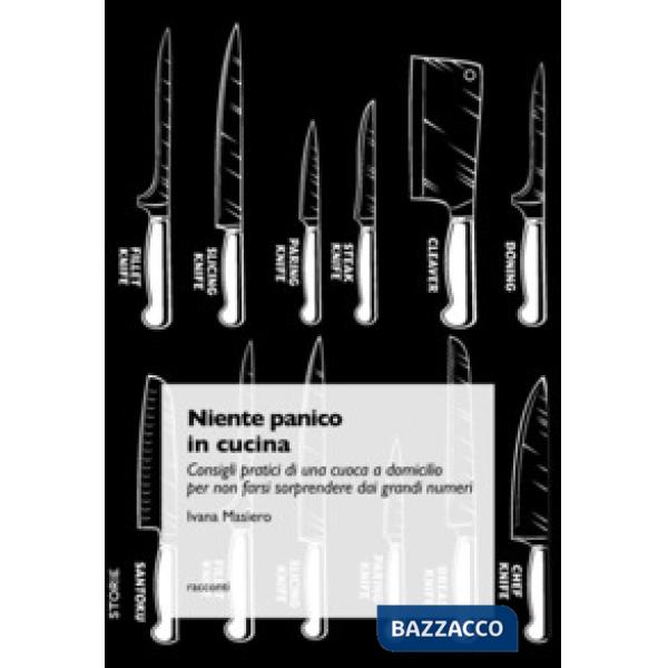 NIENTE PANICO IN CUCINA. CONSIGLI PRATICI DI UNA CUOCA A DOMICILIO PER NON FARSI SORPRENDERE DAI GRANDI NUMERI