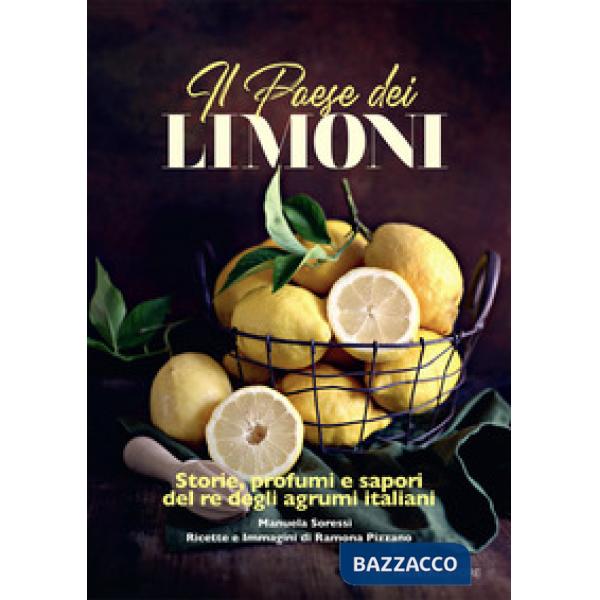 PAESE DEI LIMONI. STORIE, PROFUMI E SAPORI DEL RE DEGLI AGRUMI (IL)
