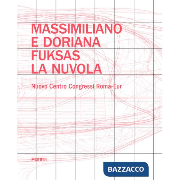 Massimiliano e Doriana Fuksas. La nuvola. Nuovo Centro Congressi Roma-Eur