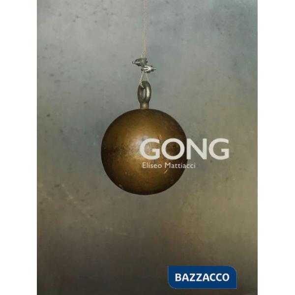 Gong. Eliseo Mattiacci. Catalogo della mostra (Firenze, 2 giugno-14 ottobre 2018). Ediz. illustrata
