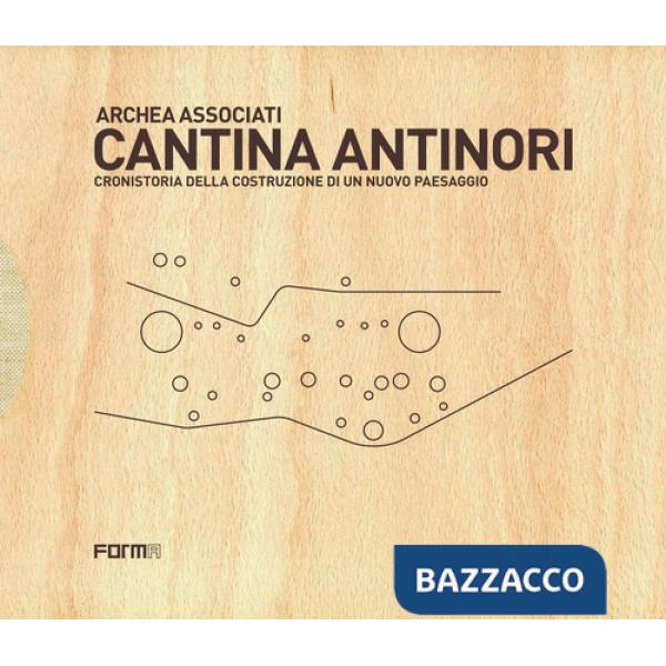Cantina Antinori. Cronistoria della costruzione di un nuovo paesaggio. Nuova ediz.