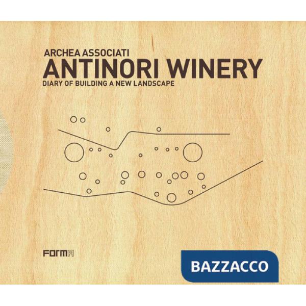 Cantina Antinori. Cronistoria della costruzione di un nuovo paesaggio. Ediz. inglese