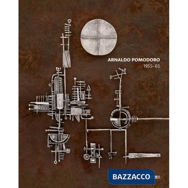 Arnaldo Pomodoro 1956-65. Ediz. italiana e inglese