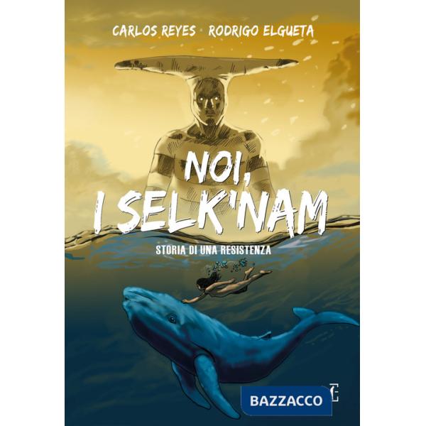 Noi, i Selk'nam. Storia di una resistenza