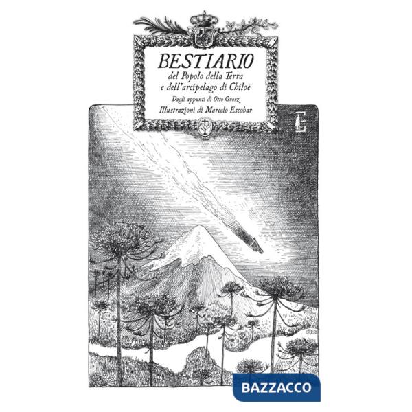 Bestiario del Popolo della Terra e dell'arcipelago di Chiloè. Appunti di Otto Grosz