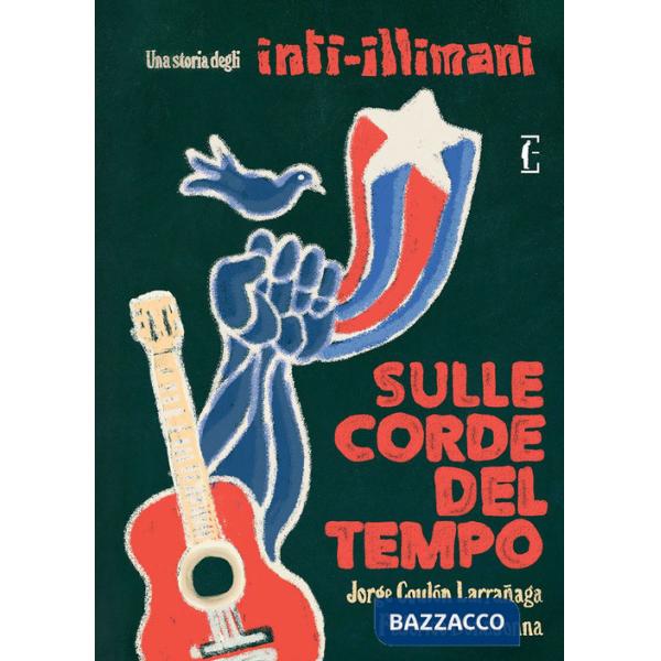 Sulle corde del tempo. Una storia degli Inti-Illimani