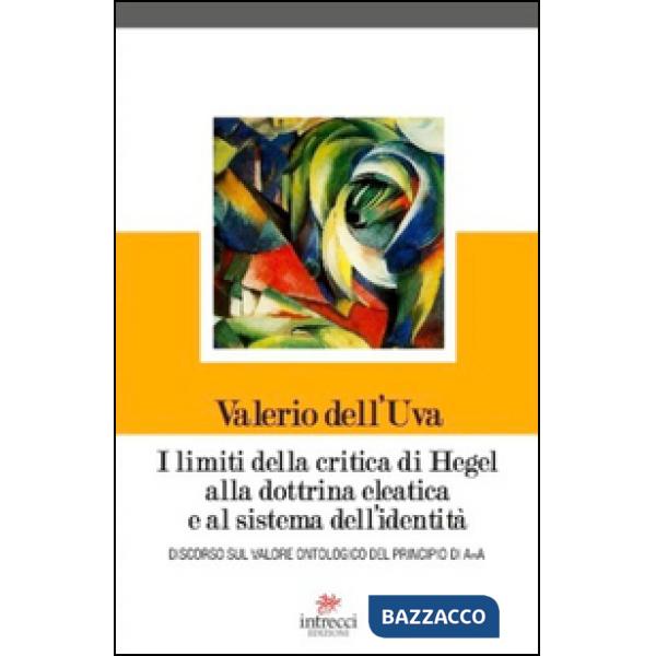 Limiti della critica di Hegel alla dottrina eleatica e al sistema dell'identità.