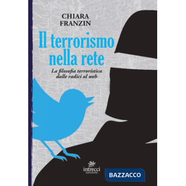 Terrorismo nella rete. La filosofia terroristica dalle radici al web (Il)