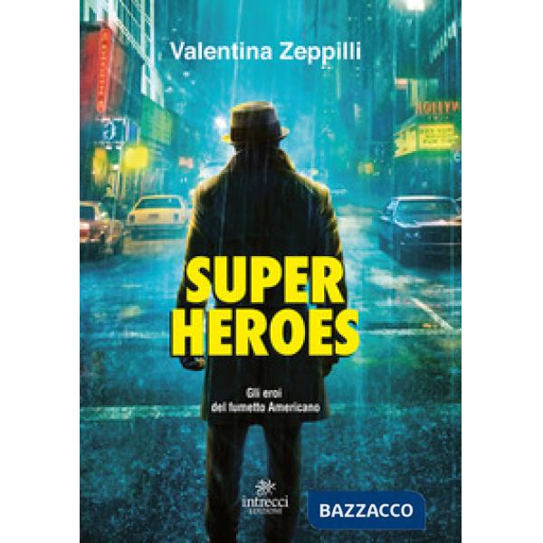 Super heroes. Gli eroi nel fumetto americano