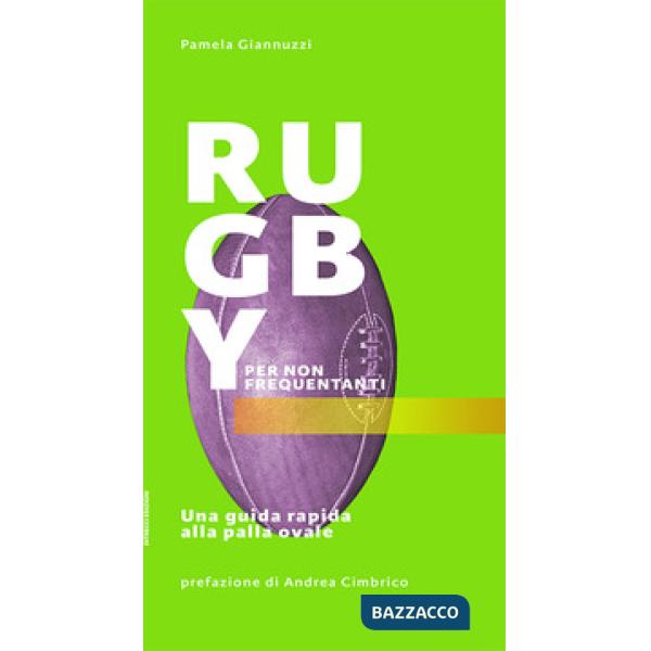 Rugby per non frequentanti. Una guida rapida alla palla ovale