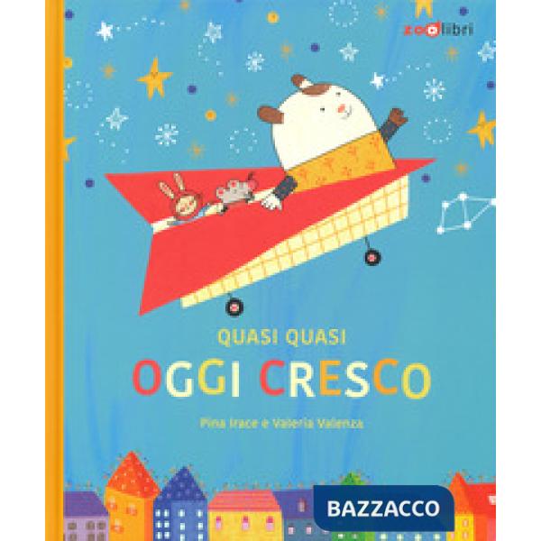 Quasi quasi oggi cresco. Ediz. a colori