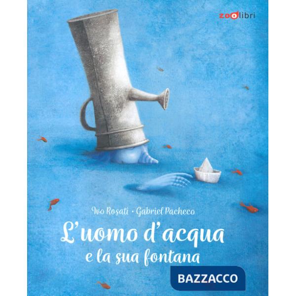 Uomo d'acqua e la sua fontana. Ediz. a colori (L')