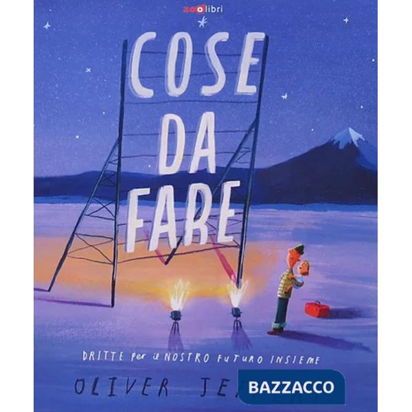 Cose da fare. Dritte per il nostro futuro insieme. Ediz. a colori