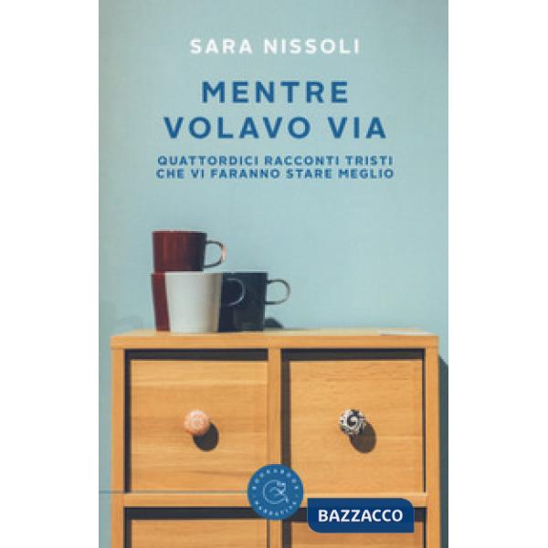 Mentre volavo via. Quattordici racconti tristi che vi faranno stare meglio