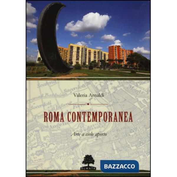 Roma contemporanea. Arte a cielo aperto. Ediz. illustrata