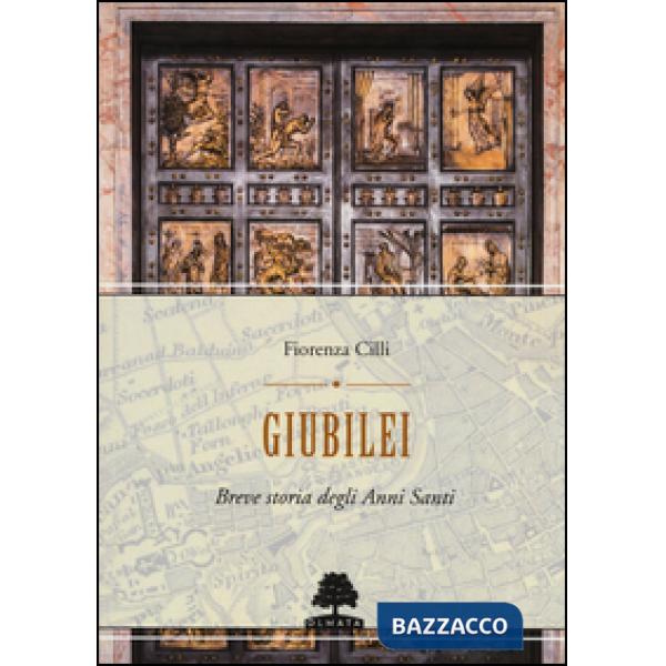 Giubilei. Breve storia degli Anni santi