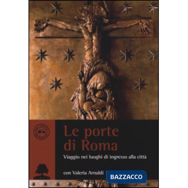 Porte di Roma. Viaggio nei luoghi di ingresso (Le)