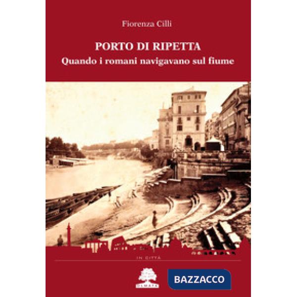 Porto di Ripetta. Quando i romani navigavano sul fiume