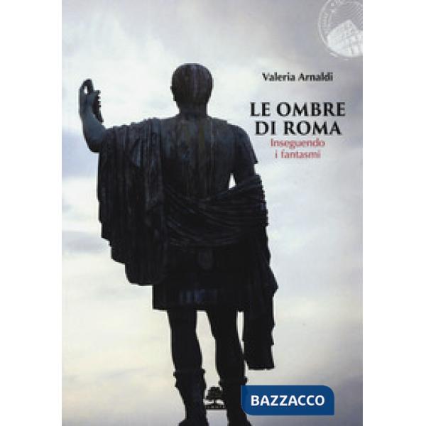 Ombre di Roma. Inseguendo i fantasmi (Le)