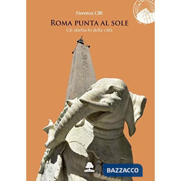 Roma punta al sole. Gli obelischi della città