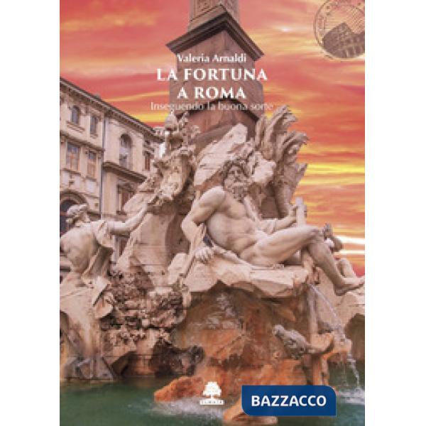 Fortuna a Roma. Inseguendo la buona sorte (La)