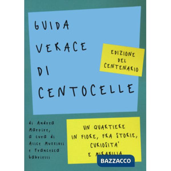 Guida verace di Centocelle. Un quartiere in fiore, fra storie, curiosità e memorabilia