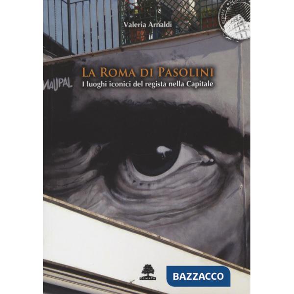 Roma di Pasolini. I luoghi iconici del regista nella Capitale (La)