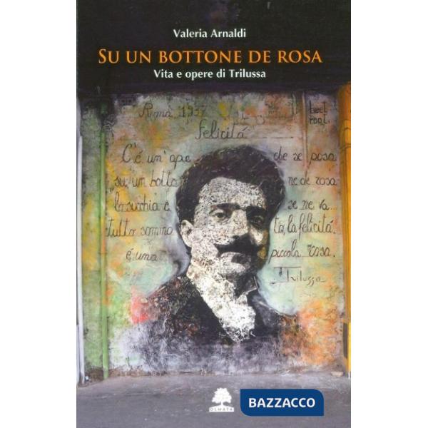 Su un bottone de rosa. Vita e opere di Trilussa