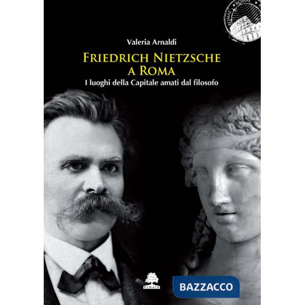 Friedrich Nietzsche a Roma. I luoghi della Capitale amati dal filosofo