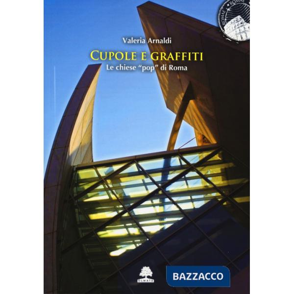 Cupole e graffiti. Le chiese «pop» di Roma