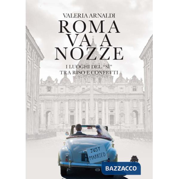 Roma va a nozze. I luoghi del «sì» tra riso e confetti