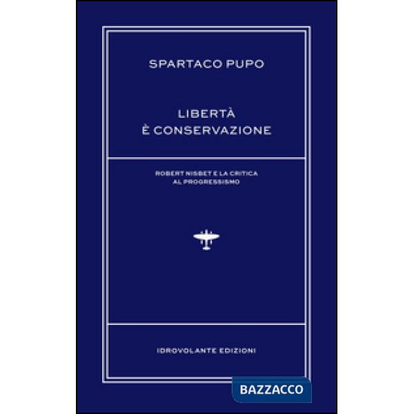 Libertà è conservazione. Robert Nisbet e la critica al Progressismo